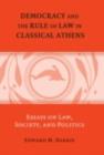 Image for Democracy and the rule of law in classical Athens: essays on law, society, and politics