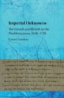 Image for Imperial unknowns  : the French and British in the Mediterranean, 1650-1750