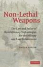 Image for Non-lethal weapons: the law and policy of revolutionary technologies for the military and law enforcement