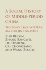 Image for A social history of middle-period China  : the Song, Liao, Western Xia and Jin dynasties
