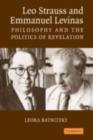 Image for Leo Strauss and Emmanuel Levinas: philosophy and the politics of revelation