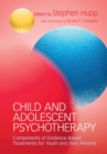 Image for Child and adolescent psychotherapy  : components of evidence-based treatments for youth and their parents