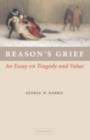 Image for Reason&#39;s grief: an essay on tragedy and value