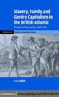 Image for Slavery, family, and gentry capitalism in the British Atlantic: the world of the Lascelles,1648-1834