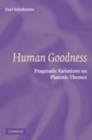Image for Human goodness: pragmatic variations on platonic themes