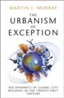 Image for The urbanism of exception  : the dynamics of global city building in the twenty-first century