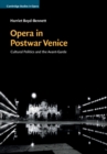 Image for Opera in postwar Venice  : cultural politics and the avant-garde