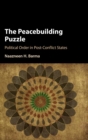Image for The peacebuilding puzzle  : political order in post-conflict states