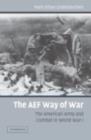 Image for The AEF way of war: the American army and combat in World War I