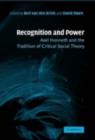 Image for Recognition and power: Axel Honneth and the tradition of critical social theory