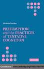 Image for Presumption and the practices of tentative cognition