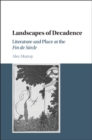 Image for Landscapes of decadence  : literature and place at the fin de siâecle
