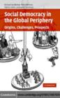 Image for Social democracy in the global periphery: origins, challenges, prospects