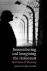 Image for Remembering and imagining the Holocaust: the chain of memory