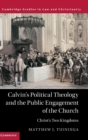 Image for Calvin&#39;s political theology and the public engagement of the church  : Christ&#39;s two kingdoms