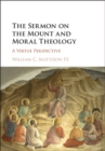 Image for The Sermon on the Mount and moral theology  : a virtue perspective