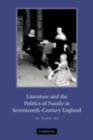 Image for Literature and the politics of family in seventeenth-century England