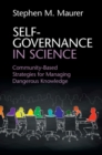 Image for Self-governance in science  : community-based strategies for managing dangerous knowledge