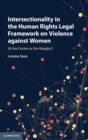 Image for Intersectionality in the human rights legal framework on violence against women  : at the centre or the margins?