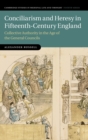 Image for Conciliarism and heresy in fifteenth-century England  : collective authority in the age of the general councils