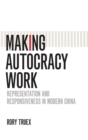 Image for Making autocracy work  : representation and responsiveness in modern China