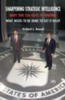 Image for Sharpening strategic intelligence: why the CIA gets it wrong, and what needs to be done to get it right