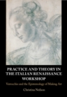 Image for Practice and theory in the Italian Renaissance workshop  : Verrocchio and the epistemology of making art