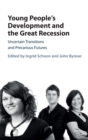 Image for Young people&#39;s development and the Great Recession  : uncertain transitions and precarious futures