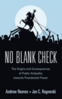 Image for No blank check  : the origins and consequences of public antipathy towards presidential power