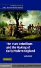 Image for The 1549 rebellions and the making of early modern England