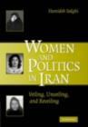 Image for Women and politics in Iran: veiling, unveiling, and reveiling
