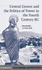 Image for Central Greece and the politics of power in the fourth century BC