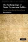 Image for The anthropology of texts, persons and publics: oral and written culture in Africa and beyond