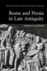 Image for Rome and Persia in late antiquity: neighbours and rivals