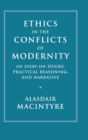 Image for Ethics in the conflicts of modernity  : an essay on desire, practical reasoning, and narrative