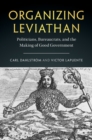 Image for Organizing Leviathan  : politicians, bureaucrats and the making of good government