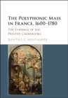 Image for The polyphonic mass in France, 1600-1780  : the evidence of the printed choirbooks