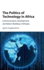 Image for The politics of African development  : communication technology in Ethiopia