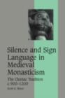 Image for Silence and sign language in medieval monasticism: the Cluniac tradition c. 900-1200