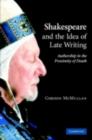 Image for Shakespeare and the idea of late writing: authorship in the proximity of death