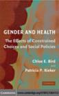 Image for Gender and health: the effects of constrained choices and social policies