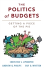 Image for The politics of budgets  : getting a piece of the pie