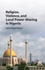 Image for Religion, Violence, and Local Power-Sharing in Nigeria