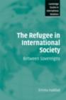 Image for The refugee in international society: between sovereigns