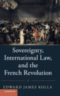 Image for Sovereignty, international law, and the French revolution