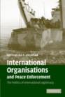Image for International organisations and peace enforcement: the politics of international legitimacy