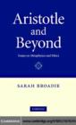 Image for Aristotle and beyond: essays on metaphysics and ethics