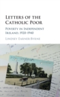 Image for Letters of the Catholic poor  : poverty in independent Ireland, 1920-1940