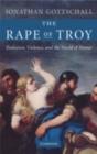 Image for The rape of Troy: evolution, violence, and the world of Homer