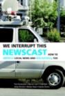 Image for We interrupt this newscast: how to improve local news and win ratings, too